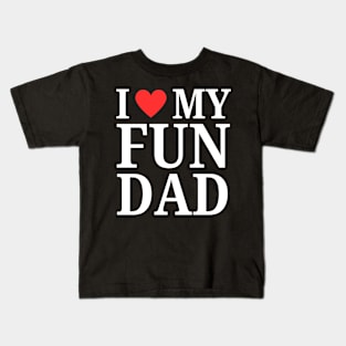 Daddy I Love My Dad Heart Father's day I Love My Fun Dad Kids T-Shirt